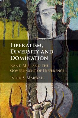 Liberalism, Diversity and Domination: Kant, Mill and the Government of Difference-cover