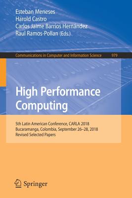 High Performance Computing: 5th Latin American Conference, Carla 2018, Bucaramanga, Colombia, September 26-28, 2018, Revised Selected Papers-cover