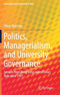 Politics, Managerialism, and University Governance: Lessons from Hong Kong Under China's Rule Since 1997-cover