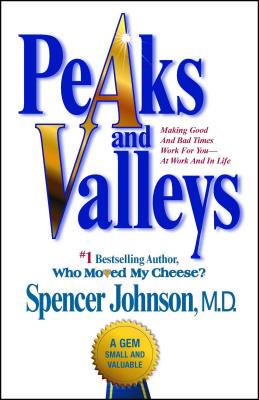 Peaks and Valleys: Making Good and Bad Times Work for You--At Work and in Life-cover
