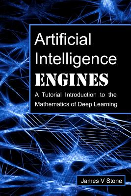 Artificial Intelligence Engines: A Tutorial Introduction to the Mathematics of Deep Learning-cover