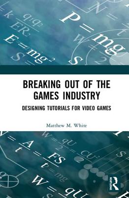 Breaking Out of the Games Industry: Designing Tutorials for Video Games-cover