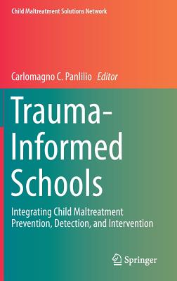 Trauma-Informed Schools: Integrating Child Maltreatment Prevention, Detection, and Intervention-cover