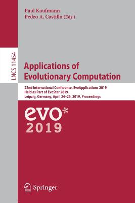 Applications of Evolutionary Computation: 22nd International Conference, Evoapplications 2019, Held as Part of Evostar 2019, Leipzig, Germany, April 2-cover