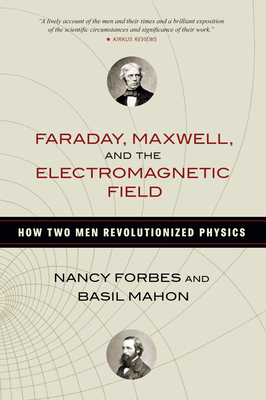 Faraday, Maxwell, and the Electromagnetic Field: How Two Men Revolutionized Physics-cover