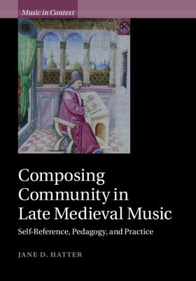 Composing Community in Late Medieval Music: Self-Reference, Pedagogy, and Practice-cover