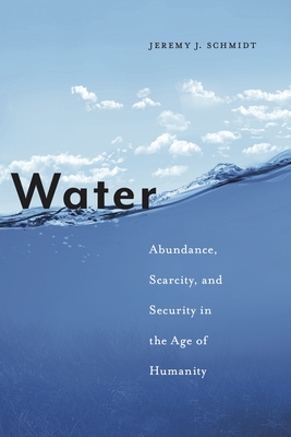 Water: Abundance, Scarcity, and Security in the Age of Humanity-cover