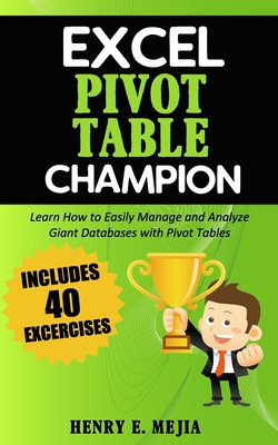 Excel Pivot Table Champion: How to Easily Manage and Analyze Giant Databases with Microsoft Excel Pivot Tables-cover