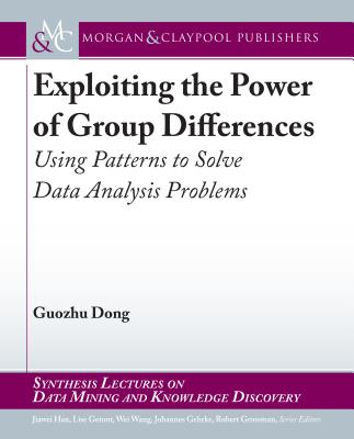 Exploiting the Power of Group Differences: Using Patterns to Solve Data Analysis Problems-cover