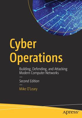 Cyber Operations: Building, Defending, and Attacking Modern Computer Networks