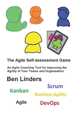 The Agile Self-assessment Game: An Agile Coaching Tool for Improving the Agility of Your Teams and Organization-cover