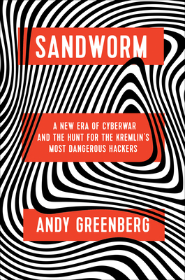 Sandworm: A New Era of Cyberwar and the Hunt for the Kremlin's Most Dangerous Hackers-cover