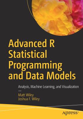 Advanced R Statistical Programming and Data Models: Analysis, Machine Learning, and Visualization-cover