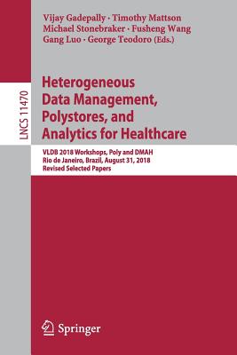 Heterogeneous Data Management, Polystores, and Analytics for Healthcare: Vldb 2018 Workshops, Poly and Dmah, Rio de Janeiro, Brazil, August 31, 2018,-cover