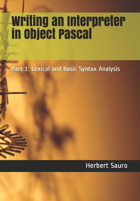 Writing an Interpreter in Object Pascal: Part 1: Lexical and Basic Syntax Analysis-cover