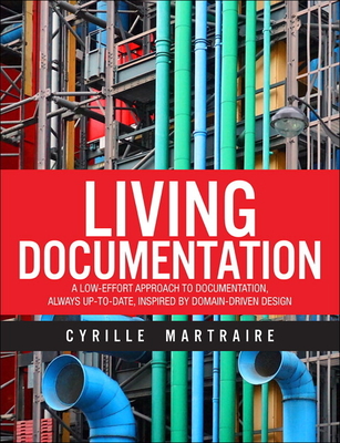 Living Documentation: Continuous Knowledge Sharing by Design (Hardcover)