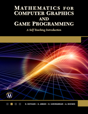 Mathematics for Computer Graphics and Game Programming: A Self-Teaching Introduction