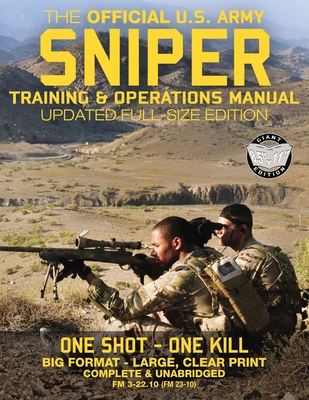 The Official US Army Sniper Training and Operations Manual: Full Size Edition: The Most Authoritative & Comprehensive Long-Range Combat Shooter's Book-cover