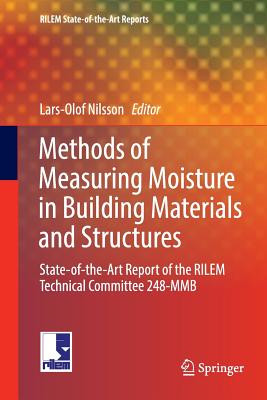 Methods of Measuring Moisture in Building Materials and Structures: State-Of-The-Art Report of the Rilem Technical Committee 248-Mmb