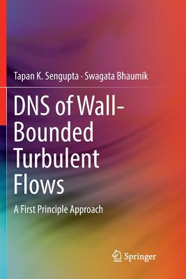DNS of Wall-Bounded Turbulent Flows: A First Principle Approach-cover