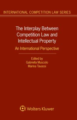 The Interplay Between Competition Law and Intellectual Property: An International Perspective-cover