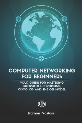 Computer Networking for Beginners: Your Guide for Mastering Computer Networking, Cisco IOS and the OSI Model-cover