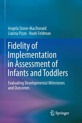 Fidelity of Implementation in Assessment of Infants and Toddlers: Evaluating Developmental Milestones and Outcomes-cover