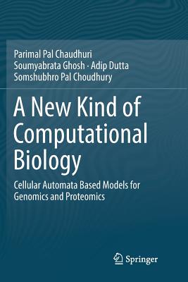 A New Kind of Computational Biology: Cellular Automata Based Models for Genomics and Proteomics-cover