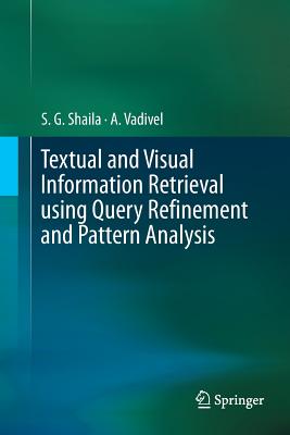 Textual and Visual Information Retrieval Using Query Refinement and Pattern Analysis-cover