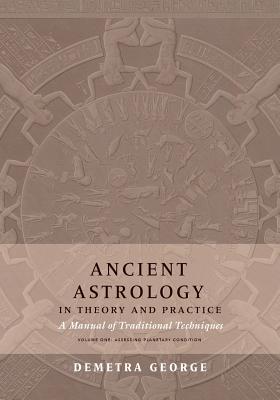 Ancient Astrology in Theory and Practice: A Manual of Traditional Techniques, Volume I: Assessing Planetary Condition-cover