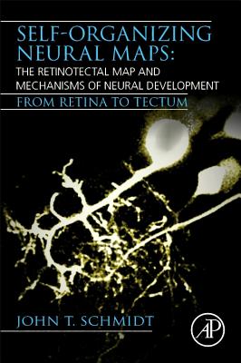 Self-Organizing Neural Maps: The Retinotectal Map and Mechanisms of Neural Development: From Retina to Tectum-cover