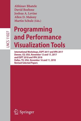 Programming and Performance Visualization Tools: International Workshops, Espt 2017 and Vpa 2017, Denver, Co, Usa, November 12 and 17, 2017, and Espt-cover