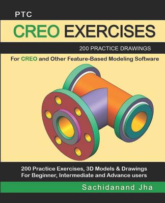 Ptc Creo Exercises: 200 Practice Drawings For CREO and Other Feature-Based Modeling Software-cover
