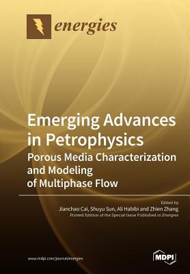 Emerging Advances in Petrophysics: Porous Media Characterization and Modeling of Multiphase Flow-cover