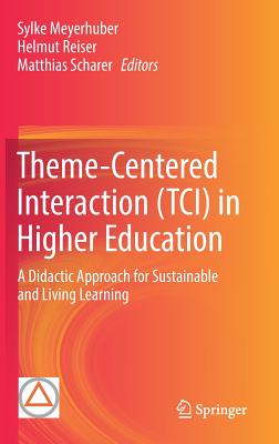 Theme-Centered Interaction (Tci) in Higher Education: A Didactic Approach for Sustainable and Living Learning