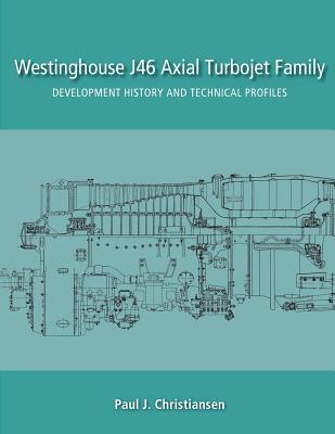 Westinghouse J46 Axial Turbojet Family: Development History and Technical Profiles-cover