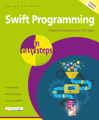 Swift Programming in Easy Steps: Develop IOS Apps - Covers IOS 12 and Swift 5-cover