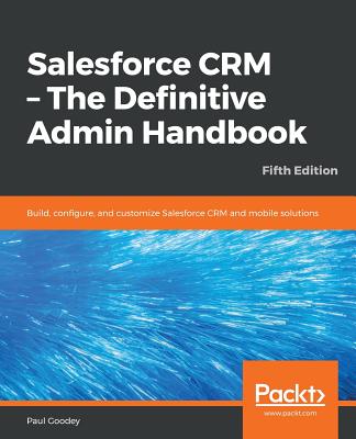 Salesforce CRM - The Definitive Admin Handbook - Fifth Edition