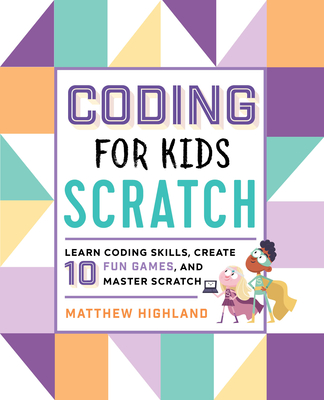 Coding for Kids: Scratch: Learn Coding Skills, Create 10 Fun Games, and Master Scratch-cover