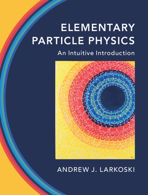 Elementary Particle Physics: An Intuitive Introduction (Hardcover)