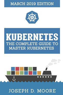 Kubernetes: The Complete Guide To Master Kubernetes (March 2019 Edition)-cover