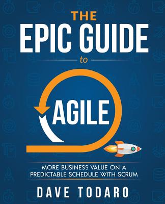 The Epic Guide to Agile: More Business Value on a Predictable Schedule with Scrum-cover
