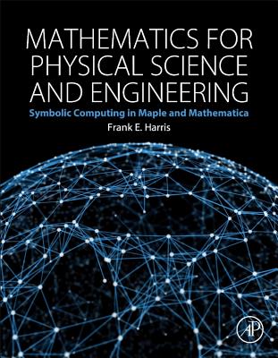 Mathematics for Physical Science and Engineering: Symbolic Computing Applications in Maple and Mathematica-cover