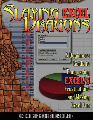 Slaying Excel Dragons: A Beginners Guide to Conquering Excel's Frustrations and Making Excel Fun-cover