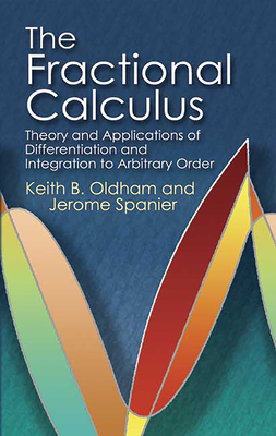The Fractional Calculus: Theory and Applications of Differentiation and Integration to Arbitrary Order-cover
