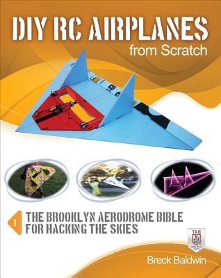 DIY Rc Airplanes from Scratch: The Brooklyn Aerodrome Bible for Hacking the Skies-cover