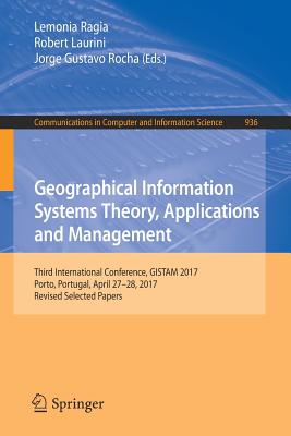 Geographical Information Systems Theory, Applications and Management: Third International Conference, Gistam 2017, Porto, Portugal, April 27-28, 2017,-cover