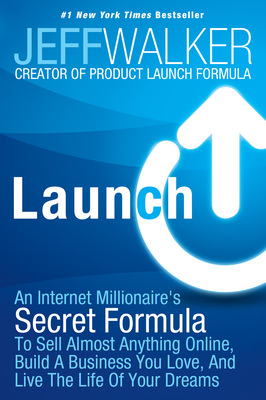 Launch: An Internet Millionaire's Secret Formula to Sell Almost Anything Online, Build a Business You Love, and Live the Life-cover