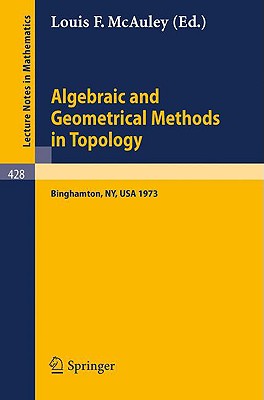 Algebraic and Geometrical Methods in Topology: Conference on Topological Methods in Algebraic Topology, Suny, Binghamton, Usa, Oct. 3-7, 1973-cover