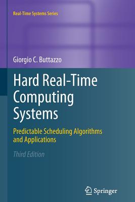 Hard Real-Time Computing Systems: Predictable Scheduling Algorithms and Applications-cover